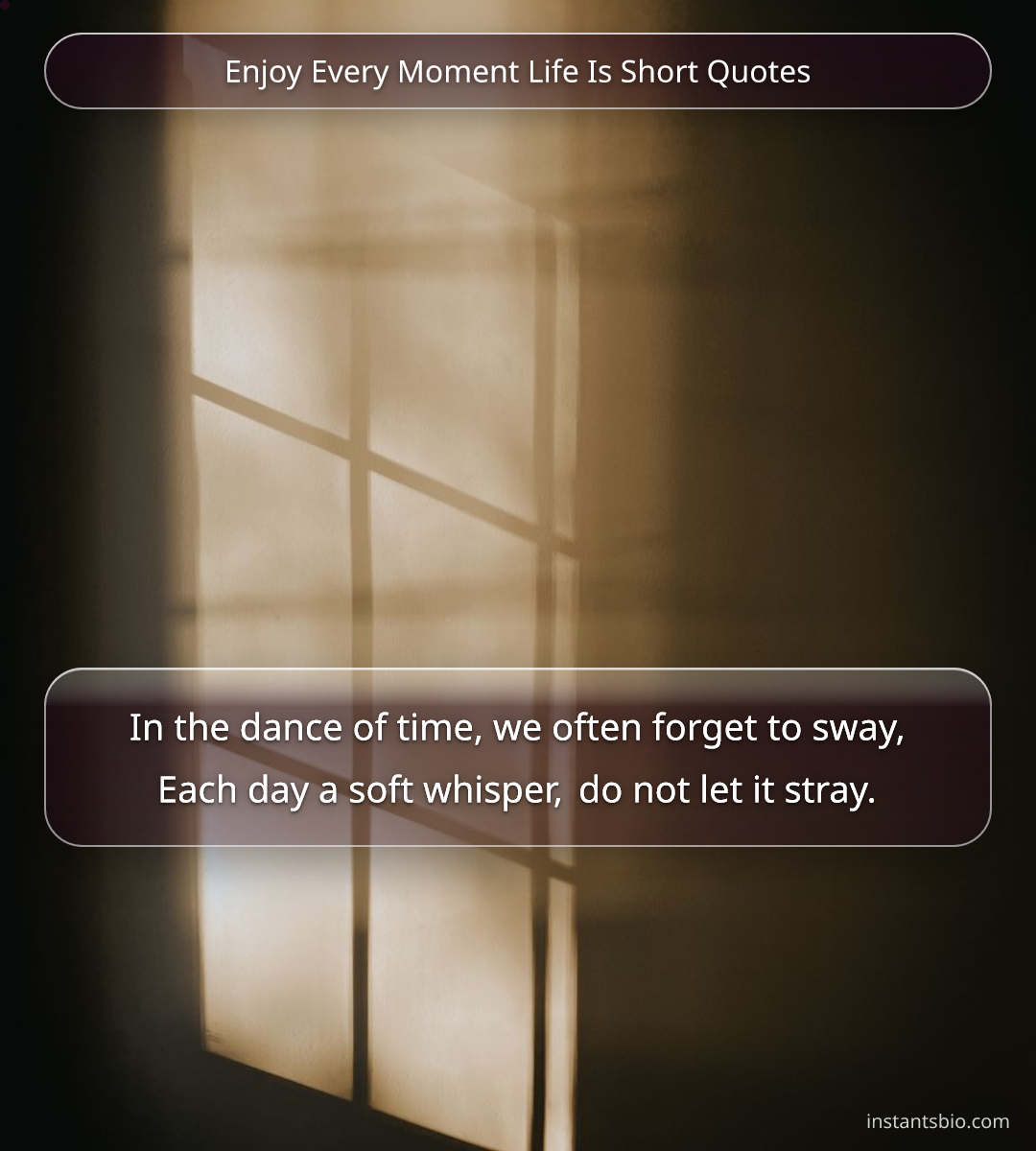 Enjoy Every Moment Life Is Short Quotes