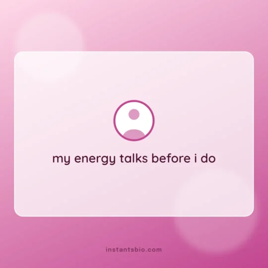 Attitude Bio For Instagram card: my energy talks before i do