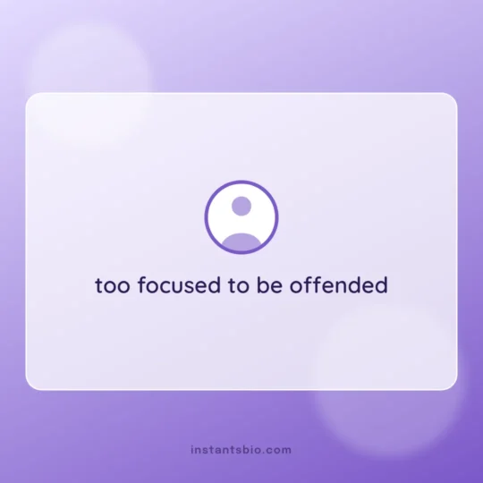 Attitude Bio For Instagram card: too focused to be offended