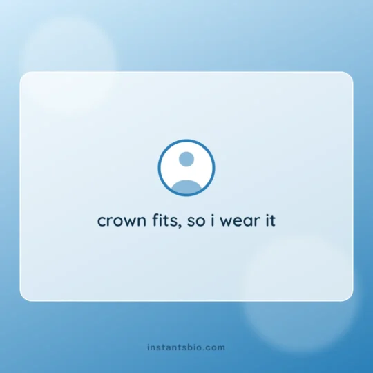 Attitude Bio For Instagram card: crown fits, so i wear it