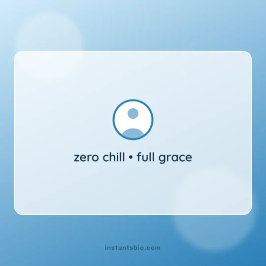 Attitude Bio For Instagram For Girl card: zero chill • full grace