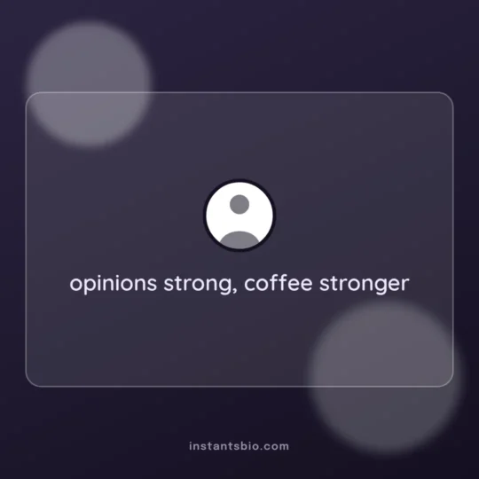 Attitude Bio For Instagram For Girl card: opinions strong, coffee stronger