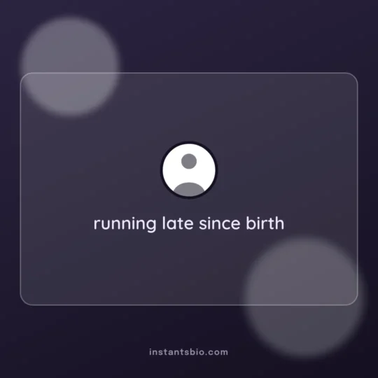 Funny Bio For Instagram card: running late since birth