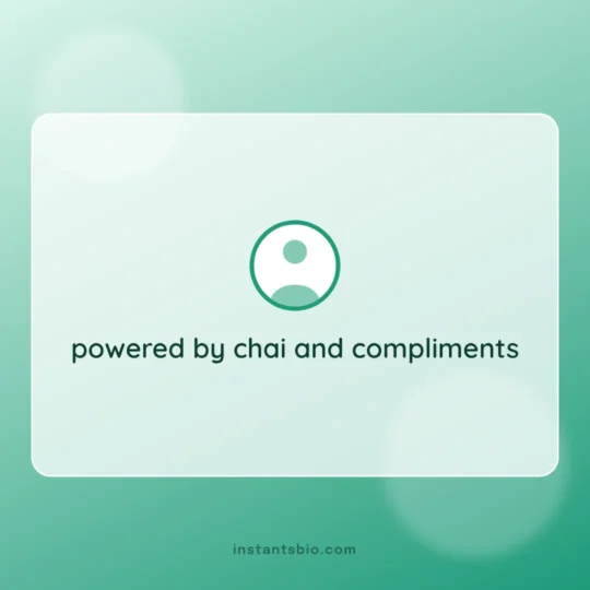 Instagram Bio card: powered by chai and compliments