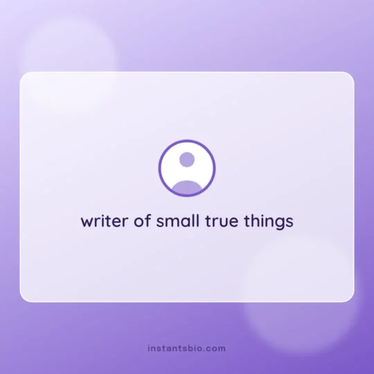 How To Write A Bio For Instagram card: writer of small true things