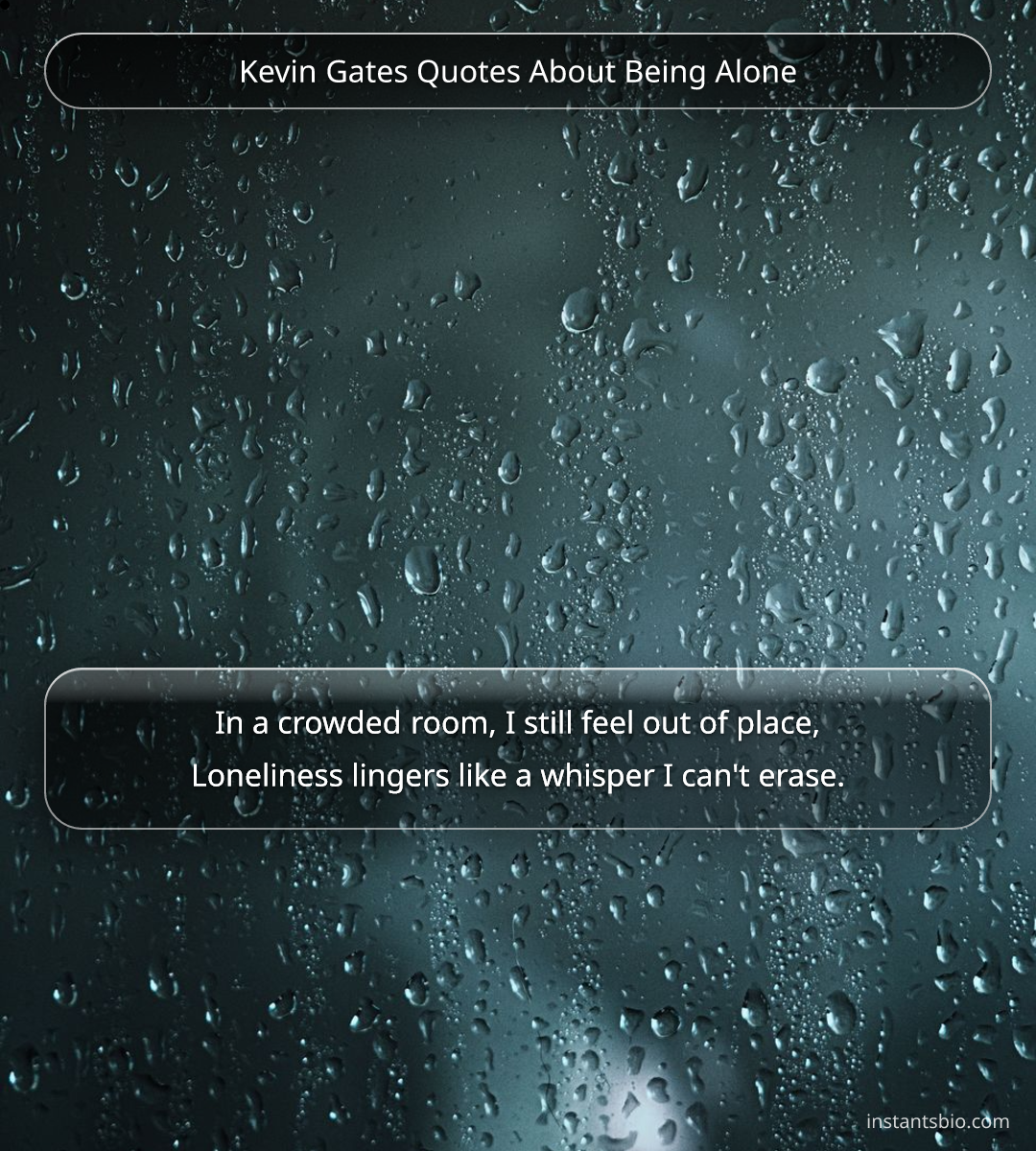 Kevin Gates Quotes About Being Alone