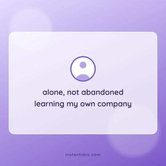 Sad Bio For Instagram card: alone, not abandoned
