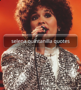 selena quintanilla quotes