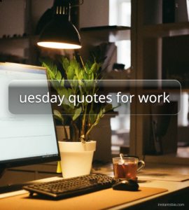 uesday quotes for work